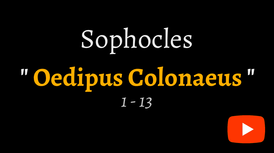 video reciatation of Sophocles' 'Oedipus Colonaeus' verses 1 to 13 on YouTube